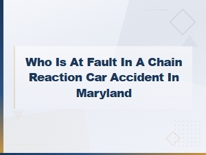 Who Is at Fault in a Maryland Chain Reaction Crash
