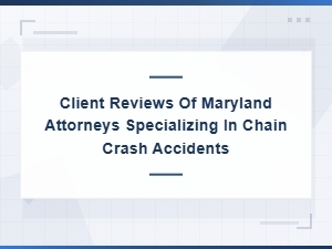 Maryland Chain Crash Accident Attorney Client Reviews