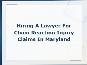 Choosing a Lawyer for Chain Reaction Crash Claims in Md