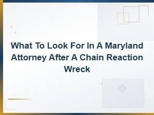 How to Choose a Maryland Attorney After a Chain Reaction Crash
