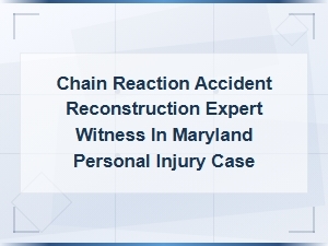 Chain Reaction Accident Reconstruction Expert in Maryland