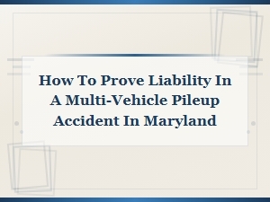 Proving Fault in a Maryland Multi-Vehicle Pileup